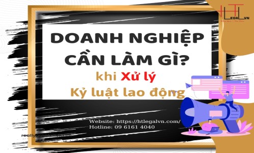 DOANH NGHIỆP CẦN LÀM GÌ KHI XỬ LÝ KỶ LUẬT LAO ĐỘNG (CÔNG TY LUẬT TẠI QUẬN BÌNH THẠNH, TÂN BÌNH TP HỒ CHÍ MINH)